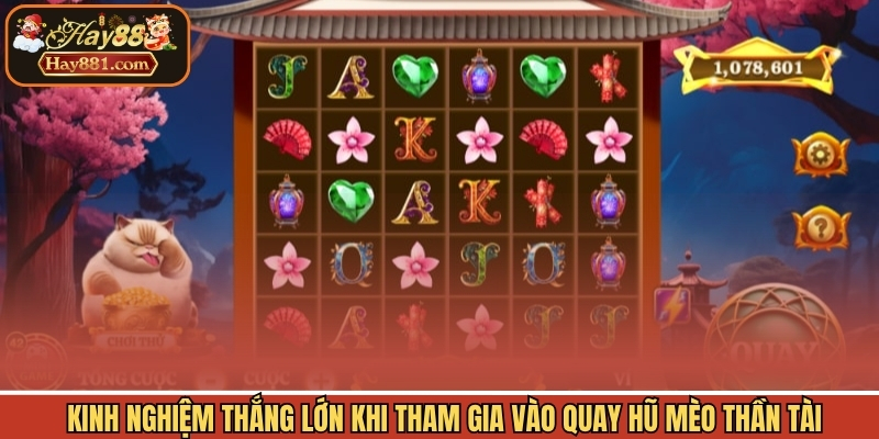 Kinh nghiệm thắng lớn khi tham gia vào quay hũ mèo thần tài